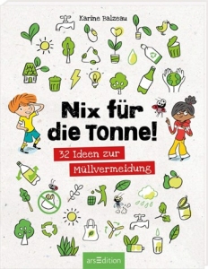 Nix für die Tonne! 32 Ideen zur Müllvermeidung