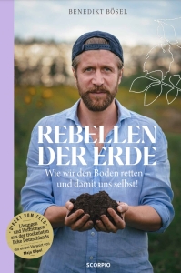 Rebellen der Erde. Wie wir den Boden retten und damit uns selbst!